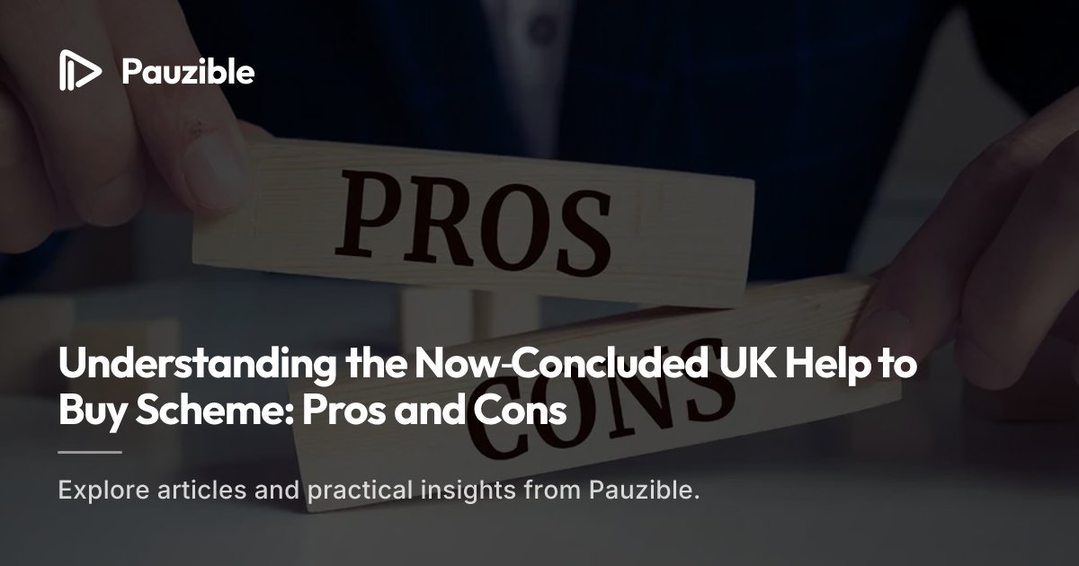 UK Help to Buy Scheme: Pros and Cons Explained | Pauzible