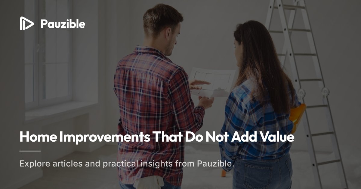 Home Improvements That Do Not Add Value | Pauzible
