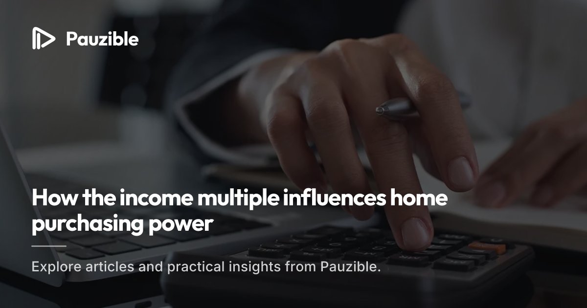 How Income Multiples Shape Your Home-Buying Power | Pauzible