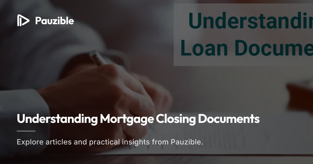 Mortgage Closing Explained: Key Documents, Process & FAQs | Pauzible