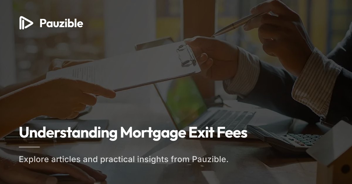 Mortgage Exit Fees 2024: Avoid Paying Extra | Pauzible