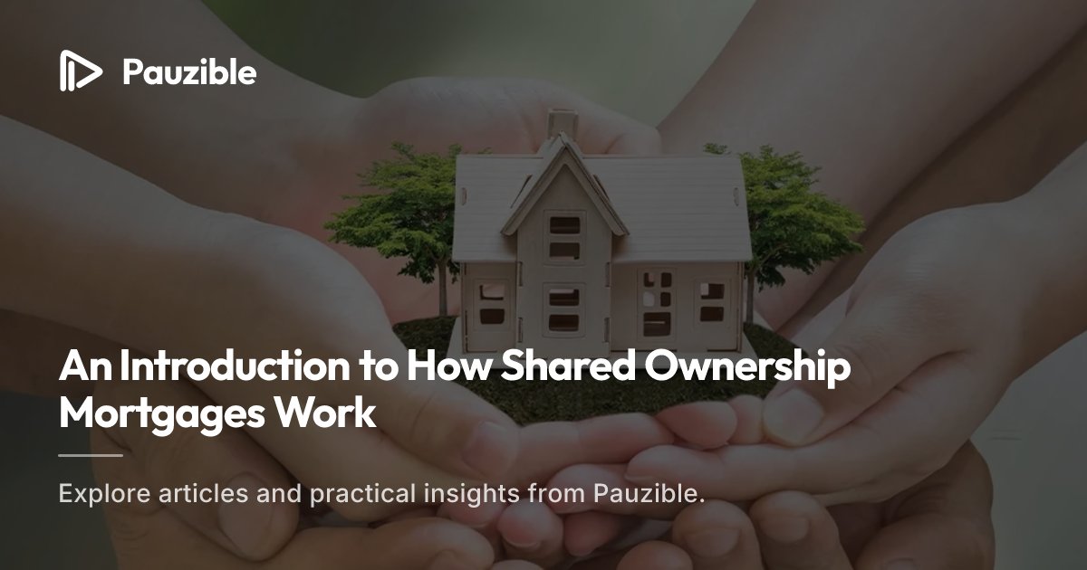 Shared Ownership Mortgages: How They Work | Pauzible